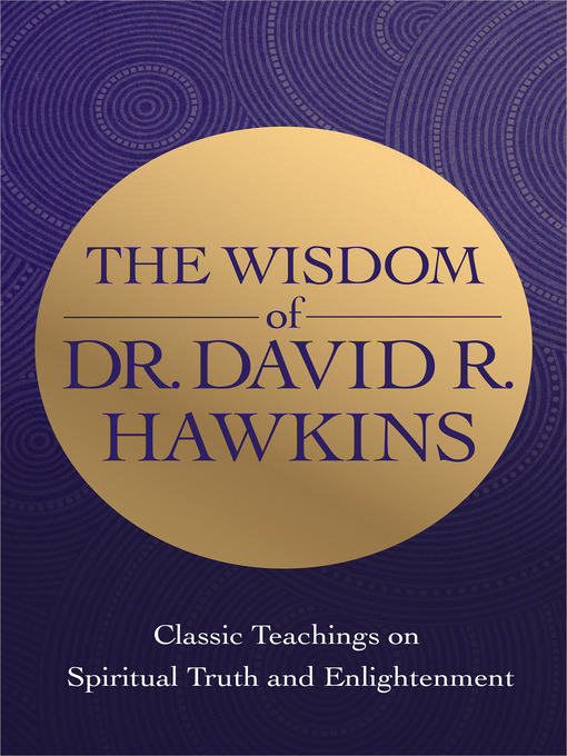 Title details for The Wisdom of Dr. David R. Hawkins by David R. Hawkins, MD/PHD - Available